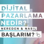 Dijital Pazarlama Nedir? Nasıl ve Nereden Başlarım?