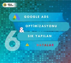 Google Ads Optimizasyonu ve Sıkça Yapılan Optimizasyon Hataları